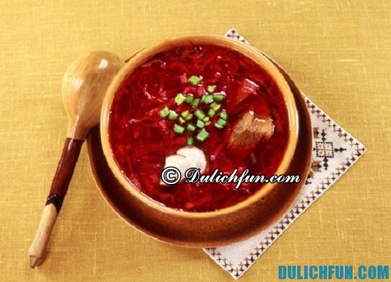Ăn gì khi du lịch Nga? Soup củ cải đỏ, món ăn ngon, nổi tiếng ở Nga - Kinh nghiệm du lịch Nga tự túc, giá rẻ