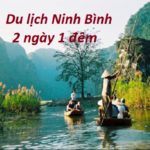 Du lịch Ninh Bình 2 ngày 1 đêm tự túc, vui vẻ, giá rẻ