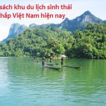 Danh sách các khu du lịch nổi tiếng ở Việt Nam hiện nay: Tổng hợp các khu du lịch sinh thái ở các tỉnh Bắc, Trung, Nam hiện nay