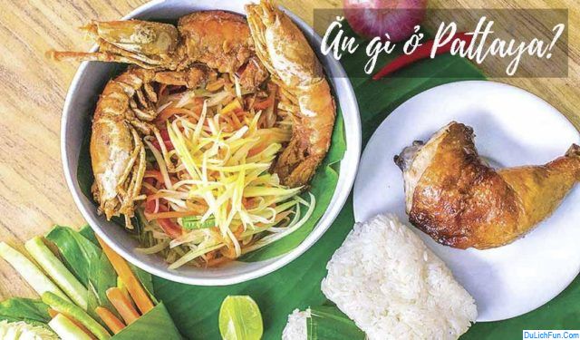 Địa chỉ nhà hàng, quán ăn ngon, rẻ ở Pattaya đông khách nhất. Ăn ở đâu khi du lịch Pattaya? Nhà hàng ăn ngon, nổi tiếng ở Pattaya