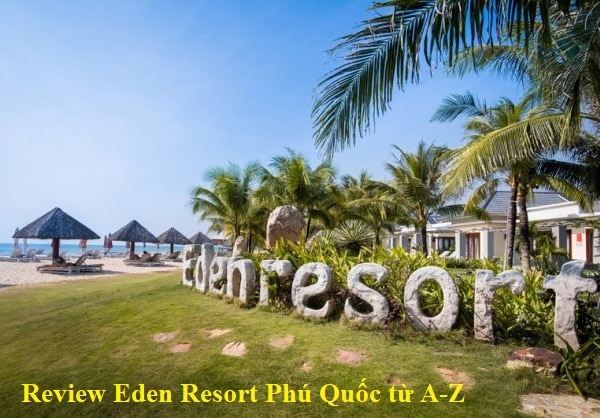Review Eden Resort Phú Quốc chi tiết từ A-Z. Có nên ở Eden Resort Phú Quốc hay không?