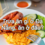 Quán ăn trưa ngon ở Đà Nẵng. Trưa ăn gì ở Đà Nẵng? Cơm gà