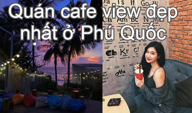 Quán cafe view đẹp ở Phú Quốc ngắm hoàng hôn. Phú Quốc có quán cafe nào view đẹp? Aroi Dessert Cafe