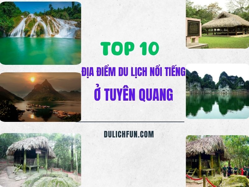 Địa điểm du lịch Tuyên Quang. Du lịch Tuyên Quang đi đâu chơi