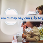 Trẻ em đi máy bay cần giấy tờ gì, quy định nên biết
