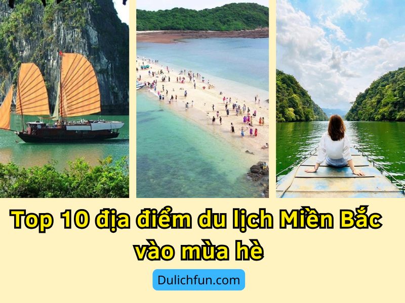Địa điểm du lịch Miền Bắc vào mùa hè. Du lịch miền Bắc vào mùa hè