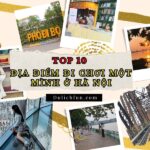 Địa điểm đi chơi một mình ở Hà Nội. Một mình nên đi đâu chơi ở Hà Nội
