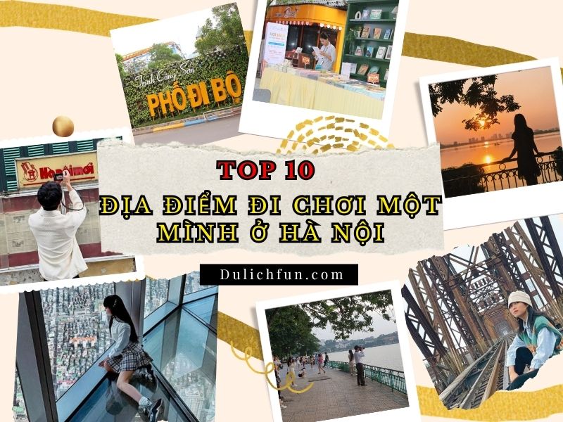 Địa điểm đi chơi một mình ở Hà Nội. Một mình nên đi đâu chơi ở Hà Nội