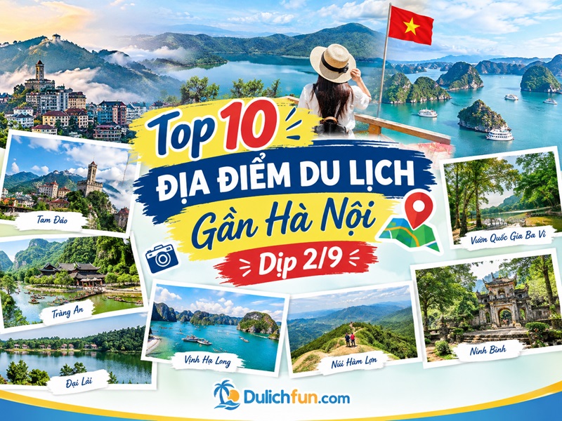 Địa điểm du lịch gần Hà Nội dịp 2/9. Gần Hà Nội nên đi đâu chơi dịp 2/9